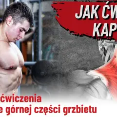 Masywny mężczyzna prezentuje umięśnione barki i plecy. Grafika pokazuje anatomiczne **kaptury mięśnie** i tekst "Jak ćwiczyć kaptury?".