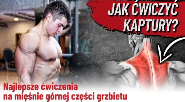Masywny mężczyzna prezentuje umięśnione barki i plecy. Grafika pokazuje anatomiczne **kaptury mięśnie** i tekst "Jak ćwiczyć kaptury?".